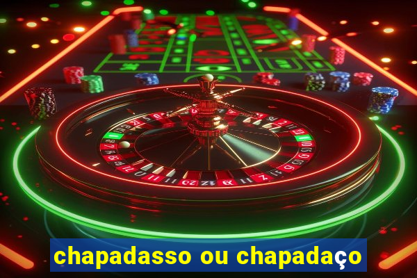 chapadasso ou chapadaço